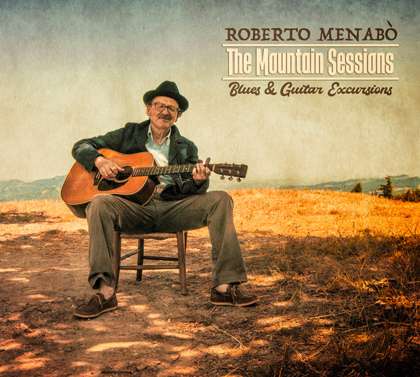 Roberto Menabò: The Mountain Sessions Blues & Guitar Excursions